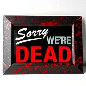 Sorry We're Dead Gothic Oddity Welcome Sign Goth Punk Emo Rockabilly Bloody Art